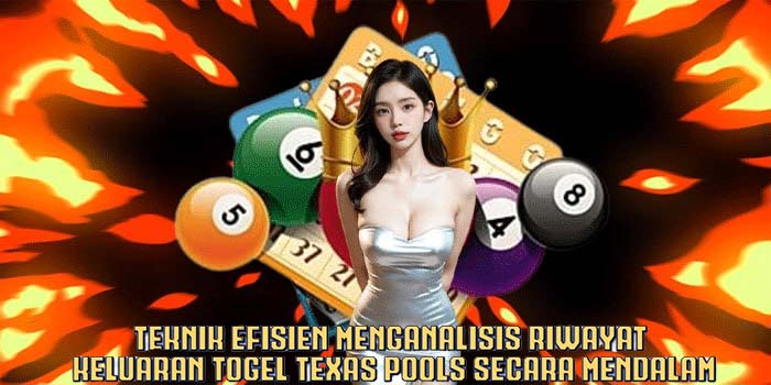 Teknik Efisien Menganalisis Riwayat Keluaran Togel Texas Pools Secara Mendalam